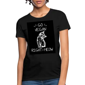 Go Vegan Right Meow Women's T-Shirt